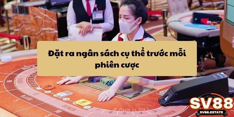 Đặt ra ngân sách cụ thể trước mỗi phiên cược