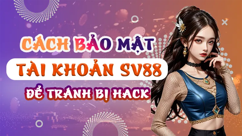 Cách bảo mật tài khoản SV88