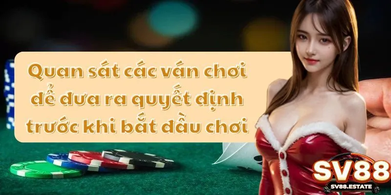 Quan sát các ván chơi để đưa ra quyết định trước khi bắt đầu chơi