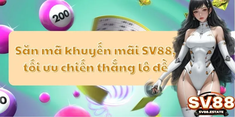 Săn mã khuyến mãi SV88, tối ưu chiến thắng lô đề