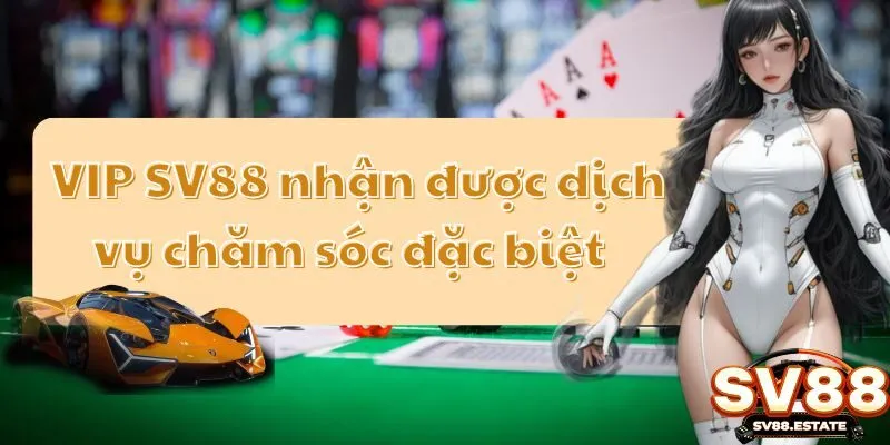 VIP SV88 nhận được dịch vụ chăm sóc đặc biệt 