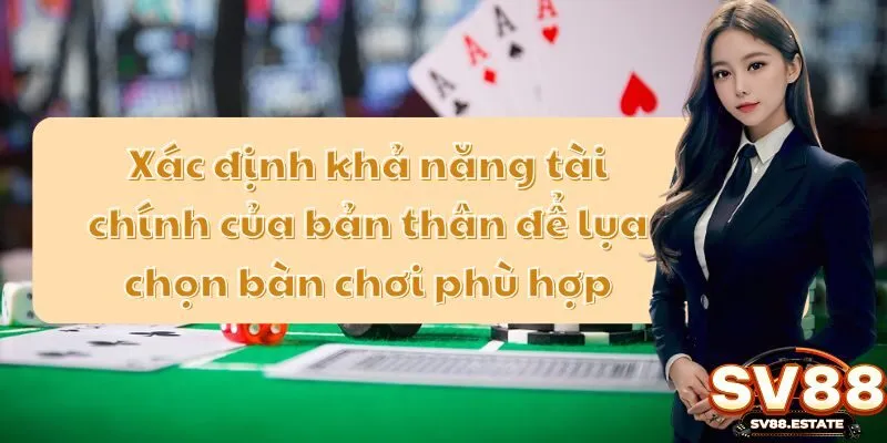 Xác định khả năng tài chính của bản thân để lụa chọn bàn chơi phù hợp